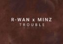 R-WAN X MINZ CREATE ‘TROUBLE’ ON NEW AFRODANCE RELEASE