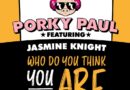 PORKY PAUL FEAT JASMINE KNIGHT – WHO DO YOU THINK YOU ARE