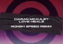 “RONSKI SPEED’S ENCHANTING REMIX OF CIARAN MCAULEY’S ‘LOVE HEALS'”