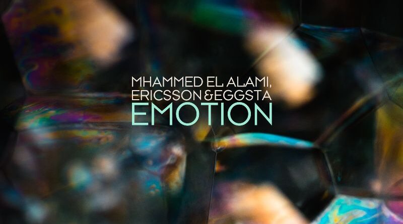 MHAMMED EL ALAMI, ERICSSON & EGGSTA PRESENT THEIR NEW SINGLE “EMOTION”