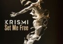 KRISMI DROPS NEW SINGLE ON MAGIK MUZIK “SET ME FREE”