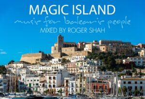 Roger Shah – Magic Island – Music For Balearic People Vol. 13