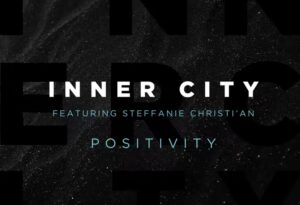 Inner City Return With Vocal House Anthem ‘Positivity’, Featuring Steffanie Christi’an, Including Todd Terry & Chuck Daniels Remixes